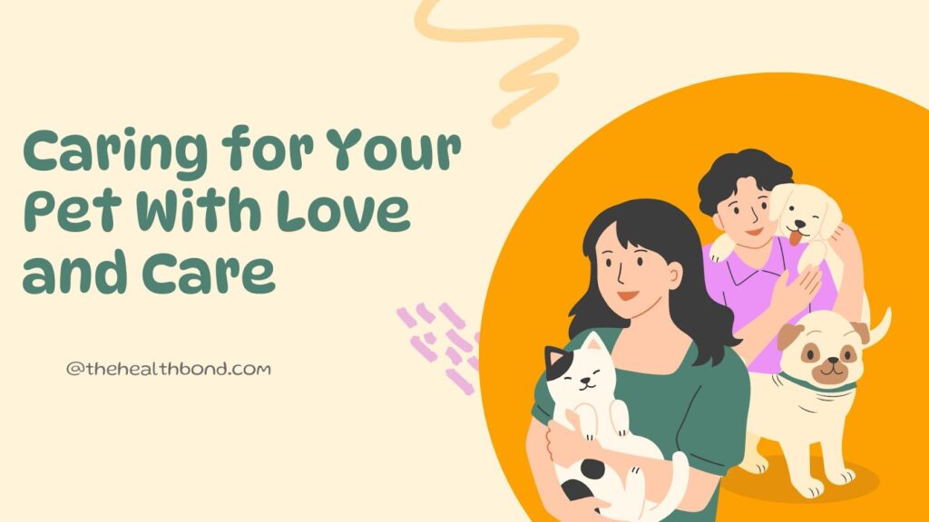 Caring for Your
Pet With Love
and care, The Health Bond.
